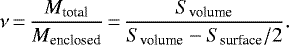 \begin{equation*} \nu\,{=}\,\frac{M_{\textrm{total}} }{M_{\textrm{enclosed}}}\,{=}\,\frac{S_{\textrm{volume}}}{S_{\textrm{volume}} - S_{\textrm{surface}}/2}. \end{equation*}