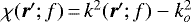 $\chi({{\vec r}^{\prime}};f)\,{=}\,k^2({{\vec r}^{\prime}};f) - k^2_o$