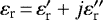 $\varepsilon_{\textrm{r}}\,{=}\,\varepsilon_{\textrm{r}}&#x0027; &#x002B; j \varepsilon_{\textrm{r}}&#x0027;&#x0027;$