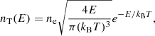 $$ \begin{aligned} n_\mathrm{T} (E) = n_\mathrm{e} \sqrt{\frac{4E}{\pi (k_\mathrm{B} T)^3}}e^{-E/k_\mathrm{B} T}, \end{aligned} $$