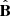 $ \hat{\mathbf{B}} $