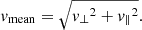 $$ \begin{aligned} v_\mathrm{mean} = \sqrt{{v_\perp }^2 + {v_\parallel }^2}. \end{aligned} $$