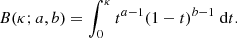 $$ \begin{aligned} B(\kappa ; a, b) = \int _0^\kappa t^{a - 1}(1 - t)^{b - 1}\;\mathrm{d} t. \end{aligned} $$