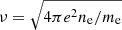 $ \nu = \sqrt{4\pi e^2 n_{\mathrm{e}}/m_{\mathrm{e}}} $