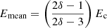 $$ \begin{aligned} E_\mathrm{mean} = \left(\frac{2\delta - 1}{2\delta - 3}\right)E_\mathrm{c} \end{aligned} $$