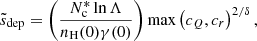 $$ \begin{aligned} \tilde{s}_\mathrm{dep} = \left(\frac{N_\mathrm{c} ^*\ln \Lambda }{n_\mathrm{H} (0)\gamma (0)}\right)\mathrm{max} \left(c_Q, c_r \right)^{2/\delta }, \end{aligned} $$
