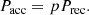 $$ \begin{aligned} P_\mathrm{acc} = p P_\mathrm{rec} . \end{aligned} $$