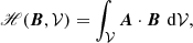 $$ \begin{aligned} \fancyscript {H}(\boldsymbol{B},\mathcal{V} ) = \int _{\mathcal{V} }\boldsymbol{A}\cdot \boldsymbol{B}\, \, \mathrm{d}\mathcal{V} , \end{aligned} $$