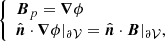 $$ \begin{aligned} \left\{ \begin{array}{ll} \boldsymbol{B}_{p}= \boldsymbol{\nabla }\phi \\ \hat{\boldsymbol{n}}\cdot \boldsymbol{\nabla }\phi |_{\partial \mathcal{V} }= \hat{\boldsymbol{n}}\cdot \boldsymbol{B}|_{\partial \mathcal{V} }, \end{array} \right. \end{aligned} $$