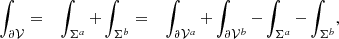 $$ \begin{aligned} \int _{{\partial \mathcal{V} }}= \quad \int _{{{{\Sigma }}^{a}}}+ \int _{{{{\Sigma }}^{b}}}= \quad \int _{ {\partial \mathcal{V} ^{a}} }+ \int _{ {\partial \mathcal{V} ^{b}} }- \int _{{\Sigma }^{a}}- \int _{{\Sigma }^{b}}, \end{aligned} $$