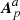 $ \boldsymbol{A}_{p}^{a} $