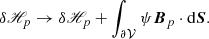 $$ \begin{aligned} \delta \fancyscript {H}_{p}\rightarrow \delta \fancyscript {H}_{p}+ \int _{{\partial \mathcal{V} }}\psi \boldsymbol{B}_{p}\cdot \mathrm{d}\boldsymbol{S}. \end{aligned} $$