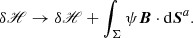 $$ \begin{aligned} \delta \fancyscript {H}\rightarrow \delta \fancyscript {H}+ \int _{\Sigma }\psi \boldsymbol{B}\cdot \mathrm{d}\boldsymbol{S}^{a}. \end{aligned} $$