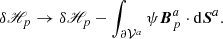 $$ \begin{aligned} \delta \fancyscript {H}_{p}\rightarrow \delta \fancyscript {H}_{p}- \int _{ {\partial \mathcal{V} ^{a}} }\psi \boldsymbol{B}_{p}^{a}\cdot \mathrm{d}\boldsymbol{S}^{a}. \end{aligned} $$