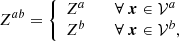 $$ \begin{aligned} Z^{ab} = \left\{ \begin{array}{l l} Z^{a}&\quad \forall \ \boldsymbol{x}\in \mathcal{V} ^{a}\\ Z^{b}&\quad \forall \ \boldsymbol{x}\in \mathcal{V} ^{b}, \end{array} \right. \end{aligned} $$