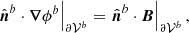 $$ \begin{aligned} \left. \hat{\boldsymbol{n}}^{b}\cdot \boldsymbol{\nabla }\phi ^{b}\right|_ {\partial \mathcal{V} ^{b}} = \left. \hat{\boldsymbol{n}}^{b}\cdot \boldsymbol{B}\right|_ {\partial \mathcal{V} ^{b}} , \end{aligned} $$