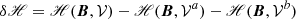 $$ \delta \fancyscript {H}= \fancyscript {H}(\boldsymbol{B},\mathcal{V} ) -\fancyscript {H}(\boldsymbol{B},\mathcal{V} ^{a}) - \fancyscript {H}(\boldsymbol{B},\mathcal{V} ^{b}) $$