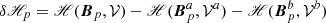 $$ \delta \fancyscript {H}_{p}= \fancyscript {H}(\boldsymbol{B}_{p},\mathcal{V} ) -\fancyscript {H}(\boldsymbol{B}_{p}^{a},\mathcal{V} ^{a}) - \fancyscript {H}(\boldsymbol{B}_{p}^{b},\mathcal{V} ^{b}) $$