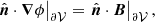$$ \begin{aligned} \left. \hat{\boldsymbol{n}}\cdot \boldsymbol{\nabla }\phi \right|_{\partial \mathcal{V} }= \left. \hat{\boldsymbol{n}}\cdot \boldsymbol{B}\right|_{\partial \mathcal{V} }, \\ \end{aligned} $$