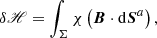 $$ \begin{aligned} \delta \fancyscript {H}= \int _\Sigma \chi \left( \boldsymbol{B}\cdot \mathrm{d}\boldsymbol{S}^{a}\right) , \end{aligned} $$