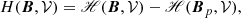 $$ \begin{aligned} H(\boldsymbol{B},\mathcal{V} ) = \fancyscript {H}(\boldsymbol{B},\mathcal{V} ) - \fancyscript {H}(\boldsymbol{B}_{p},\mathcal{V} ) ,\end{aligned} $$