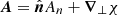 $ {\boldsymbol{A}}={\hat{{\boldsymbol{n}}}}A_{{n}} + {\boldsymbol{\nabla}}_\perp \chi $
