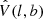 $ \hat{V}(l,b) $