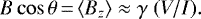\begin{equation*} B \cos \theta\,{=}\,{\langle B_z \rangle} \approx \gamma\ (V/I).\end{equation*}