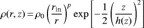 \[ \rho (r, z)\,{=}\,\rho_0 \left(\frac{r_{\textrm{in}}}{r}\right)^p \exp\left[-\frac{1}{2}\left(\frac{z}{h(z)}\right)^2\right] \]