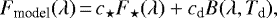\[ F_{\textrm{model}}(\lambda)\,{=}\,c_{\star} F_{\star} (\lambda) &#x002B; c_{\textrm{d}} B(\lambda, T_{\textrm{d}}), \]