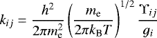 \begin{align*} k_{ij} &= \frac{h^2}{2 \pi m_{\textrm{e}}^2}\left(\frac{m_{\textrm{e}}}{2 \pi k_{\textrm{B}} T}\right)^{1/2}\frac{\Upsilon_{ij}}{g_i} \end{align*}