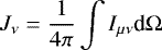 \begin{align*}J_{\nu} &= \frac{1}{4\pi}\int I_{\mu\nu} \textrm{d}\Omega \end{align*}