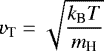 \begin{align*} v_{\textrm{T}} = \sqrt{\frac{k_{\textrm{B}} T}{m_{\textrm{H}}}} \end{align*}