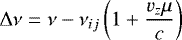 \begin{align*} \Delta \nu = \nu - \nu_{ij}\left(1 &#x002B; \frac{v_z \mu}{c} \right) \end{align*}