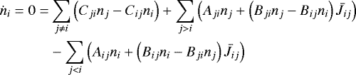 \begin{align*}\dot{n}_i = 0 = & \sum_{j\neq i} \left(C_{ji} n_j - C_{ij} n_i\right) &#x002B; \sum_{j > i} \left(A_{ji} n_j &#x002B; \left(B_{ji}n_j - B_{ij}n_i \right)\bar{J}_{ij} \right) \nonumber \\ & - \sum_{j < i} \left(A_{ij} n_i &#x002B; \left(B_{ij}n_i - B_{ji}n_j \right)\bar{J}_{ij} \right) \\[-21pt] \nonumber \end{align*}
