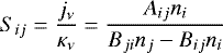\begin{eqnarray*} S_{ij} = \frac{j_{\nu}}{\kappa_{\nu}} = \frac{A_{ij}n_i}{B_{ji} n_j - B_{ij} n_i} \\[-14pt] \nonumber \end{eqnarray*}
