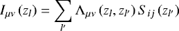 \begin{eqnarray*}I_{\mu\nu}\left(z_l \right) = \sum_{l&#x0027;} \Lambda_{\mu\nu}\left(z_l,z_{l&#x0027;}\right) S_{ij}\left(z_{l&#x0027;} \right) \\[-14pt] \nonumber \end{eqnarray*}