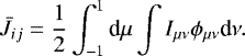 \begin{eqnarray*}\bar{J}_{ij} = \frac{1}{2}\int_{-1}^1 \textrm{d}\mu \int I_{\mu\nu} \phi_{\mu\nu} \textrm{d}\nu. \\[-14pt] \nonumber \end{eqnarray*}