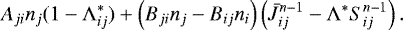 \begin{align*} A_{ji} n_j(1 - \Lambda^*_{ij}) &#x002B; \left(B_{ji}n_j - B_{ij}n_i \right)\left(\bar{J}_{ij}^{n-1} - \Lambda^*S_{ij}^{n-1}\right). \end{align*}
