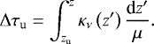 \begin{align*} \Delta \tau_{\textrm{u}} = \int_{z_{\textrm{u}}}^z \kappa_{\nu} \left(z&#x0027;\right) \frac{\textrm{d}z&#x0027;}{\mu}. \end{align*}