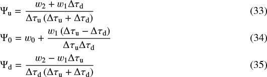 \begin{align*} \Psi_{\textrm{u}} &= \frac{w_2 &#x002B; w_1 \Delta \tau_{\textrm{d}}}{\Delta\tau _{\textrm{u}}\left(\Delta \tau_{\textrm{u}} &#x002B; \Delta \tau_{\textrm{d}}\right)}\\ \Psi_{\textrm{0}} &= w_0 &#x002B; \frac{w_1\left(\Delta \tau_{\textrm{u}} - \Delta \tau_{\textrm{d}}\right)}{\Delta \tau_{\textrm{u}} \Delta \tau_{\textrm{d}}}\\ \Psi_{\textrm{d}} &= \frac{w_2 - w_1 \Delta \tau_{\textrm{u}}}{\Delta\tau_{\textrm{d}}\left(\Delta \tau_{\textrm{u}} &#x002B; \Delta \tau_{\textrm{d}}\right)} \end{align*}