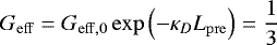 \begin{align*} G_{\rm{eff}} = G_{\rm{eff},0} \exp \left(- \kappa_D L_{\rm{pre}}\right) = \frac{1}{3} \end{align*}