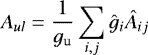 \begin{align*} A_{ul} = \frac{1}{g_{\textrm{u}}} \sum_{i,j} \hat{g}_i \hat{A}_{ij} \end{align*}