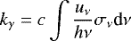 \begin{align*} k_{\gamma} = c\int \frac{u_{\nu}}{h\nu} \sigma_{\nu} {\textrm{d}}\nu \end{align*}