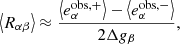 $$ \begin{aligned} \left\langle R_{\alpha \beta } \right\rangle \approx \frac{\left\langle e^\mathrm{obs, +}_\alpha \right\rangle - \left\langle e^\mathrm{obs, -}_\alpha \right\rangle }{2 \Delta g_\beta }, \end{aligned} $$