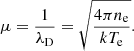 $$ \begin{aligned} \mu = \frac{1}{\lambda _{\rm D}} = \sqrt{\frac{4\pi n_{\rm e}}{k T_{\rm e}}}. \end{aligned} $$