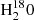 $ {\rm H}_2^{18}0 $