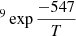 $ ^9 \exp{\frac{-547}{T}} $