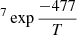 $ ^7 \exp{\frac{-477}{T}} $