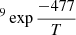 $ ^9 \exp{\frac{-477}{T}} $